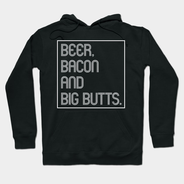 Beer, Bacon and Big Butts Hoodie by SquareClub